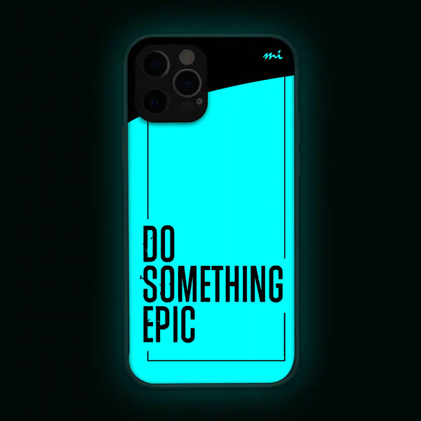 Do something Epic  | Quotes | Glow in Dark | Phone Cover | Mobile Cover (Case) | Back Cover