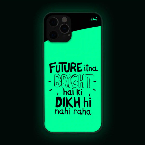 Future Itna Bright Hai Ki Dikh Hi Nahi Raha | Quotes | Glow in Dark | Phone Cover | Mobile Cover (Case) | Back Cover