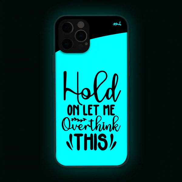 Hold On, Let Me Overthink This  | Quotes | Glow in Dark | Phone Cover | Mobile Cover (Case) | Back Cover