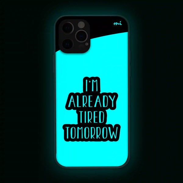 I'm Already Tired Tomorrow | Quotes | Glow in Dark | Phone Cover | Mobile Cover (Case) | Back Cover