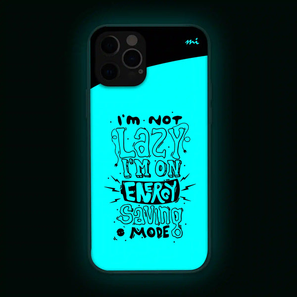 I'm Not Lazy I'm On Energy Saving Mode | Quotes | Glow in Dark | Phone Cover | Mobile Cover (Case) | Back Cover