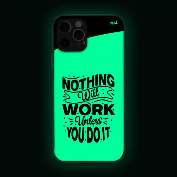 Nothing Will Work Unless You Do It | Quotes | Glow in Dark | Phone Cover | Mobile Cover (Case) | Back Cover