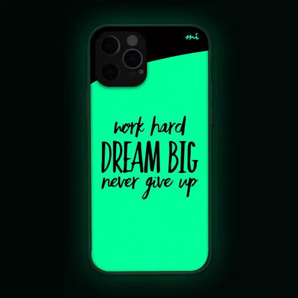 Work Hard, Dream Big, Never Give Up | Quotes | Glow in Dark | Phone Cover | Mobile Cover (Case) | Back Cover